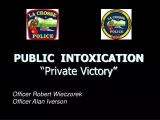 PUBLIC INTOXICATION “Private Victory”