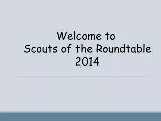 Welcome to Scouts of the Roundtable 2014