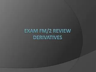 Exam FM/2 Review derivatives