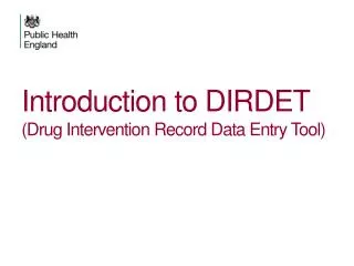 Introduction to DIRDET (Drug Intervention Record Data Entry Tool)