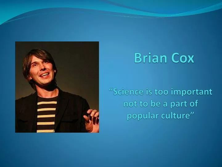 brian cox science is too important not to be a part of popular culture