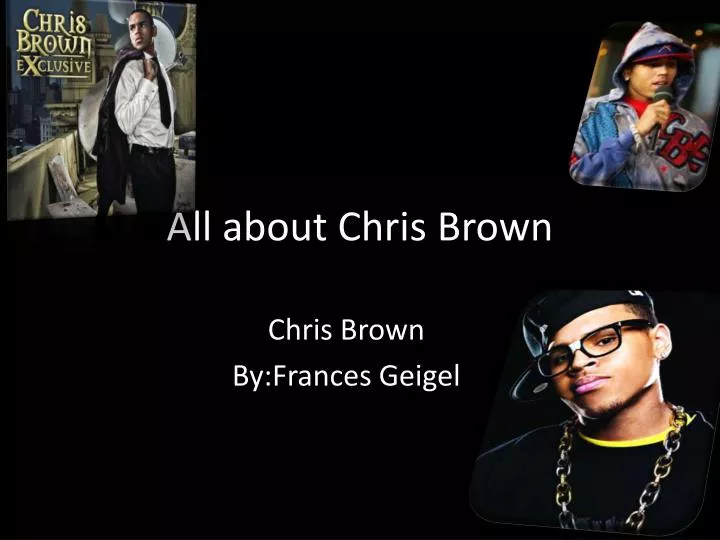 all about chris b rown