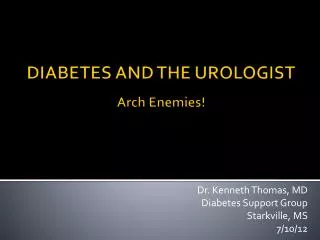 DIABETES AND THE UROLOGIST Arch Enemies!