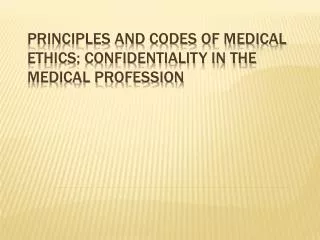 PRINCIPLES AND CODES OF MEDICAL ETHICS; CONFIDENTIALITY IN THE MEDICAL PROFESSION