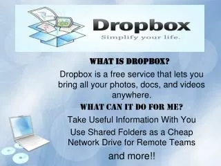 Dropbox is a free service that lets you bring all your photos, docs, and videos anywhere.