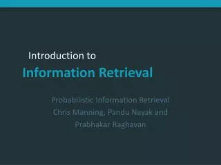 Probabilistic Information Retrieval Chris Manning, Pandu Nayak and Prabhakar Raghavan