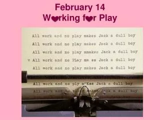 February 14 W rking f r Play