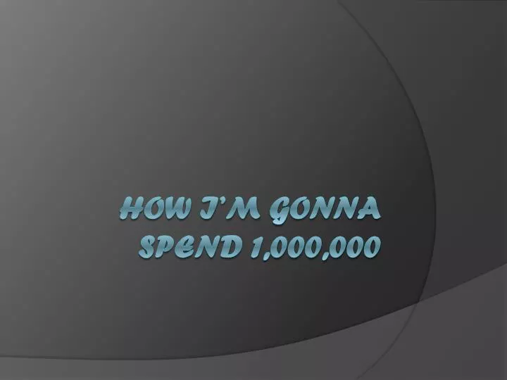 how i m gonna spend 1 000 000