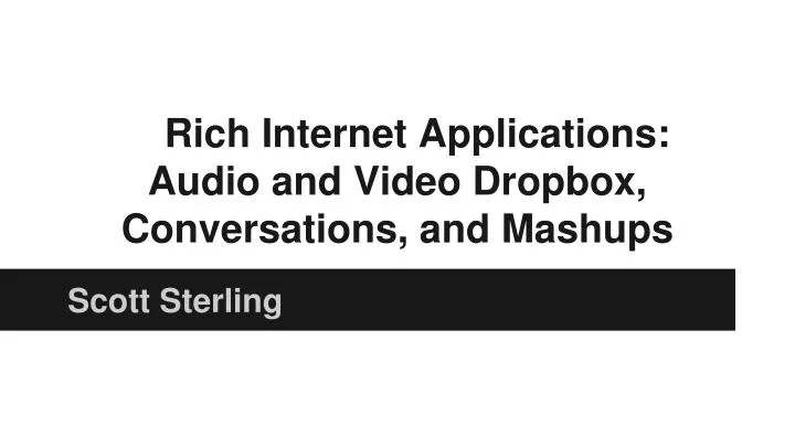 rich internet applications audio and video dropbox conversations and mashups