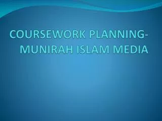 COURSEWORK PLANNING- MUNIRAH ISLAM MEDIA