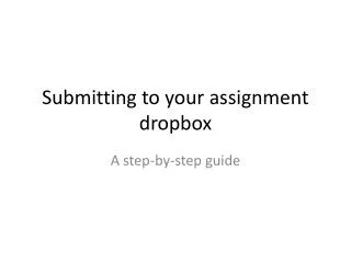 Submitting to your assignment dropbox