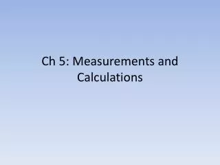 Ch 5: Measurements and Calculations