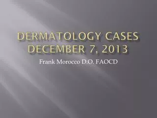Dermatology Cases December 7, 2013