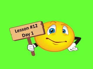 Lesson # 12 Day 1