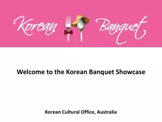 Welcome to the Korean Banquet Showcase Korean Cultural Office, Australia