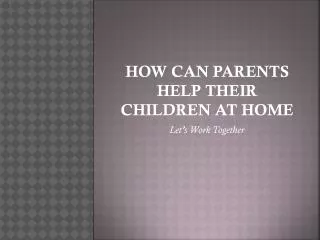 How can parents help their children at home