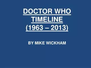 DOCTOR WHO TIMELINE (1963 – 2013)