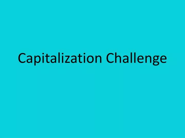 capitalization challenge