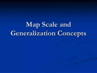 Map Scale and Generalization Concepts