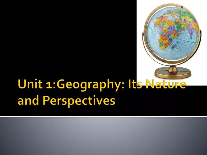 unit 1 geography its nature and perspectives
