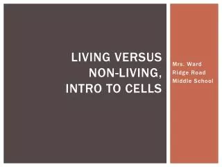 Living Versus Non-Living, Intro to Cells