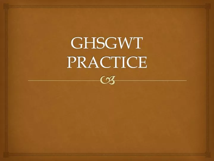 ghsgwt practice