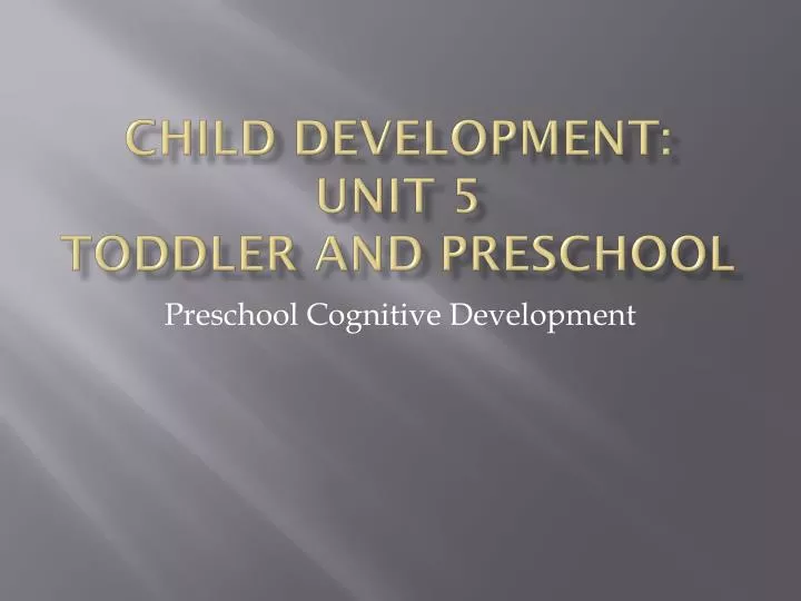 child development unit 5 toddler and preschool