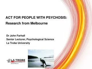 Dr John Farhall Senior Lecturer, Psychological Science La Trobe University