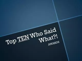 Top TEN Who Said What ?!