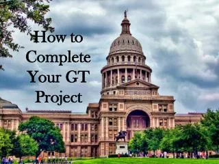 How to Complete Y our GT Project