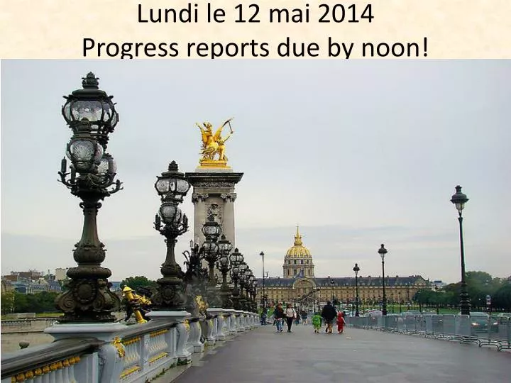 lundi le 12 mai 2014 progress reports due by noon