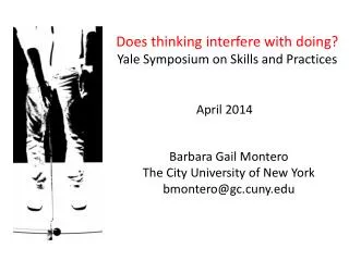 Does thinking interfere with doing? Yale Symposium on Skills and Practices