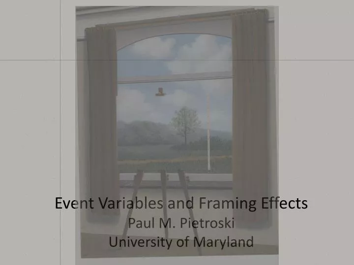 event variables and framing effects paul m pietroski university of maryland