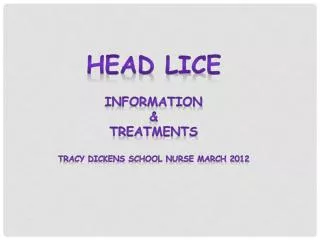 Head lice Information &amp; Treatments Tracy dickens School Nurse March 2012