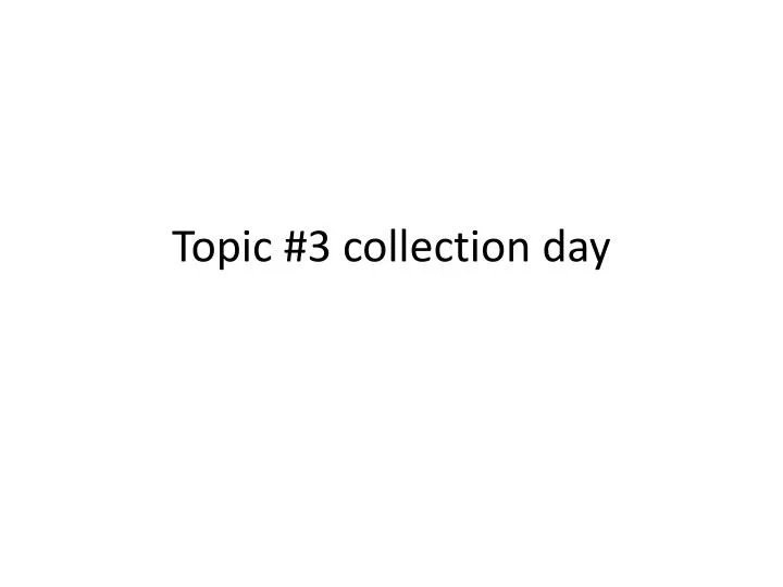 topic 3 collection day