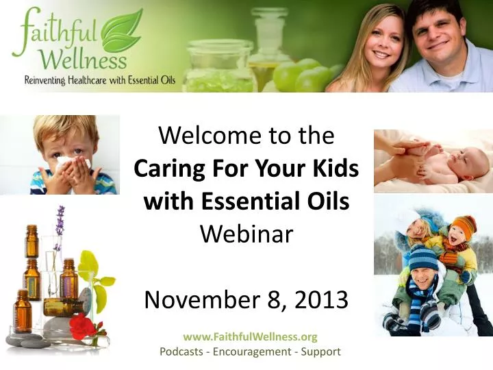 welcome to the caring for your kids with essential oils webinar november 8 2013