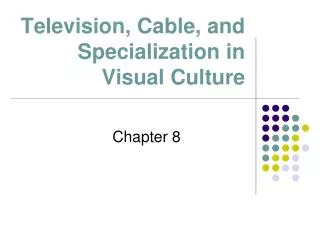 Television, Cable, and Specialization in Visual Culture