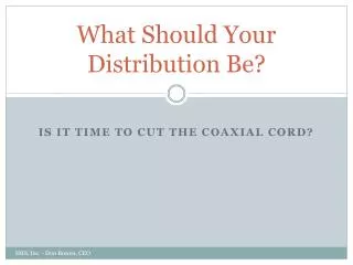 What Should Your Distribution Be?