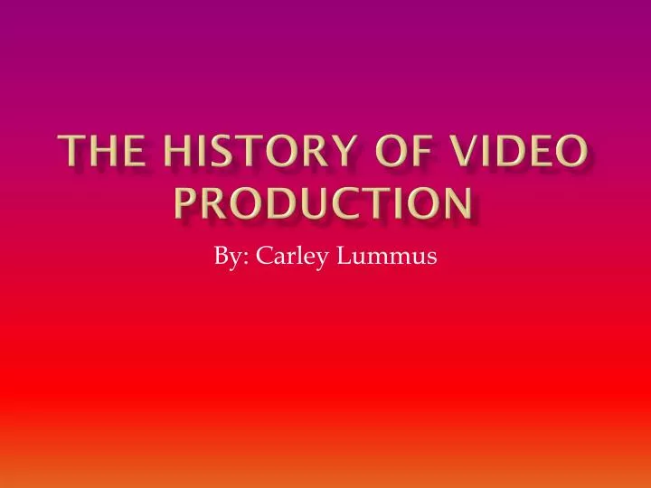 the history of video production