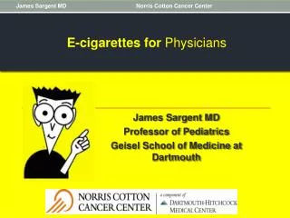 James Sargent MD Professor of Pediatrics Geisel School of Medicine at Dartmouth