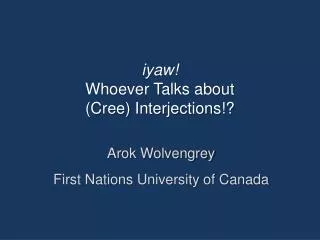 i yaw ! Whoever Talks about (Cree) Interjections!?