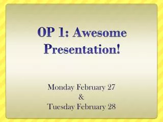 OP 1: Awesome Presentation !