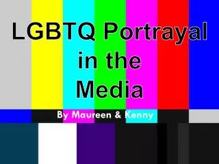 LGBTQ Portrayal in the Media