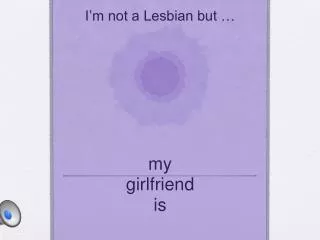 I’m not a Lesbian but …