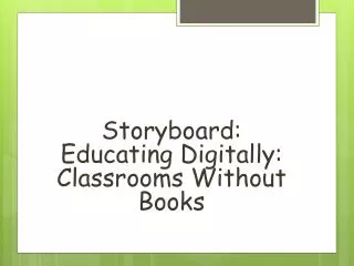Storyboard: Educating Digitally: Classrooms Without Books