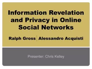 Information Revelation and Privacy in Online Social Networks Ralph Gross Alessandro Acquisti
