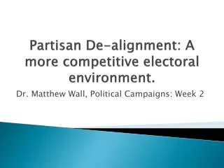 Partisan De- alignment : A more competitive electoral environment .
