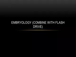 Embryology (combine with flash Drive)