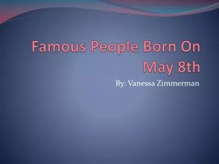 Famous People Born On May 8th