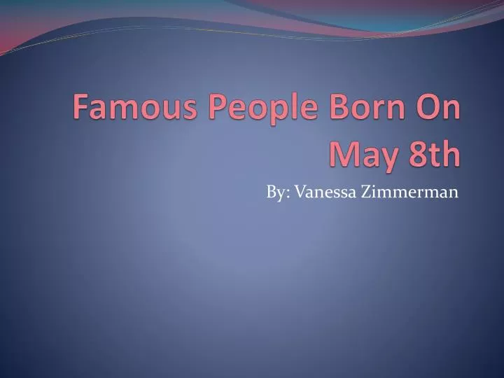 famous people born on may 8th